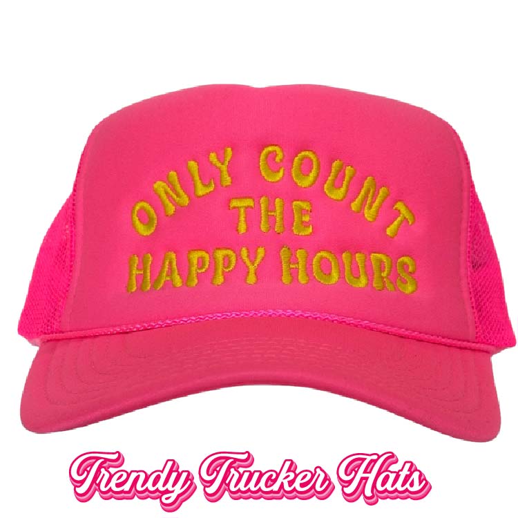 Only Count The Happy Hours Foam Trucker Hat