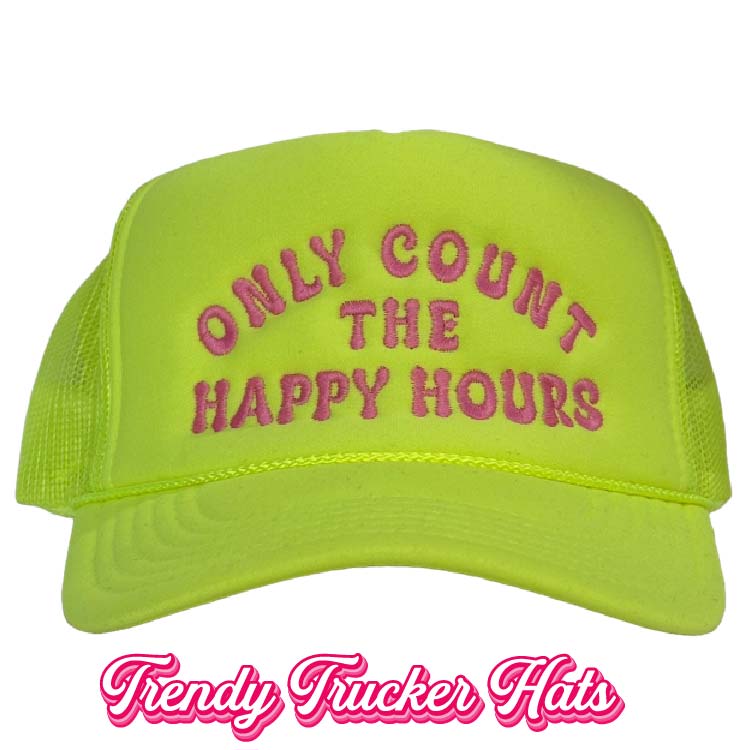 Only Count The Happy Hours Foam Trucker Hat
