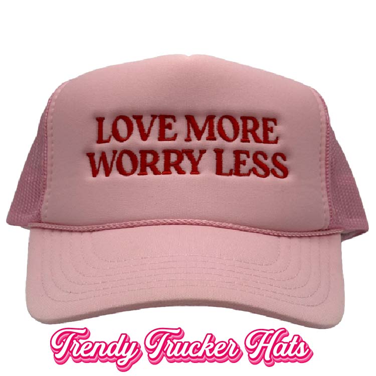 Love More Worry Less Foam Trucker Hat