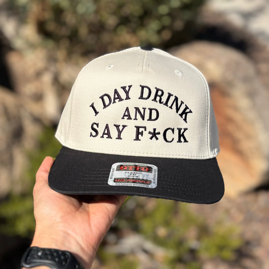 I Day Drink and Say F*ck Classic Snapback