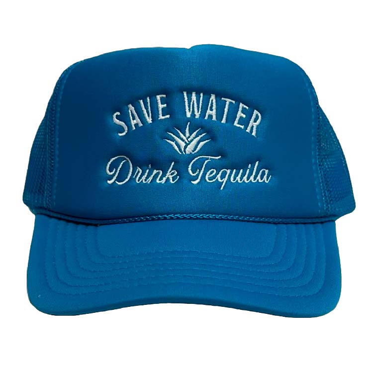 Save Water Drink Tequila Foam Trucker Hat